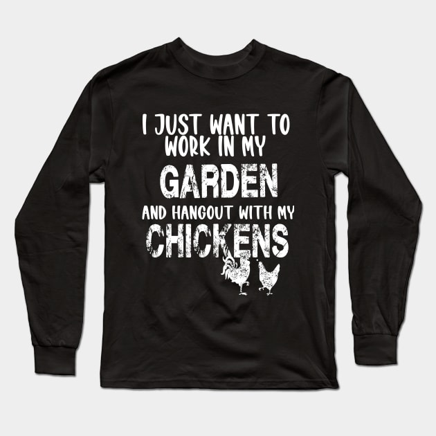 I JUST WANT TO WORK IN MY GARDEN AND HANGOUT WITH MY CHICKENS Long Sleeve T-Shirt by karimydesign